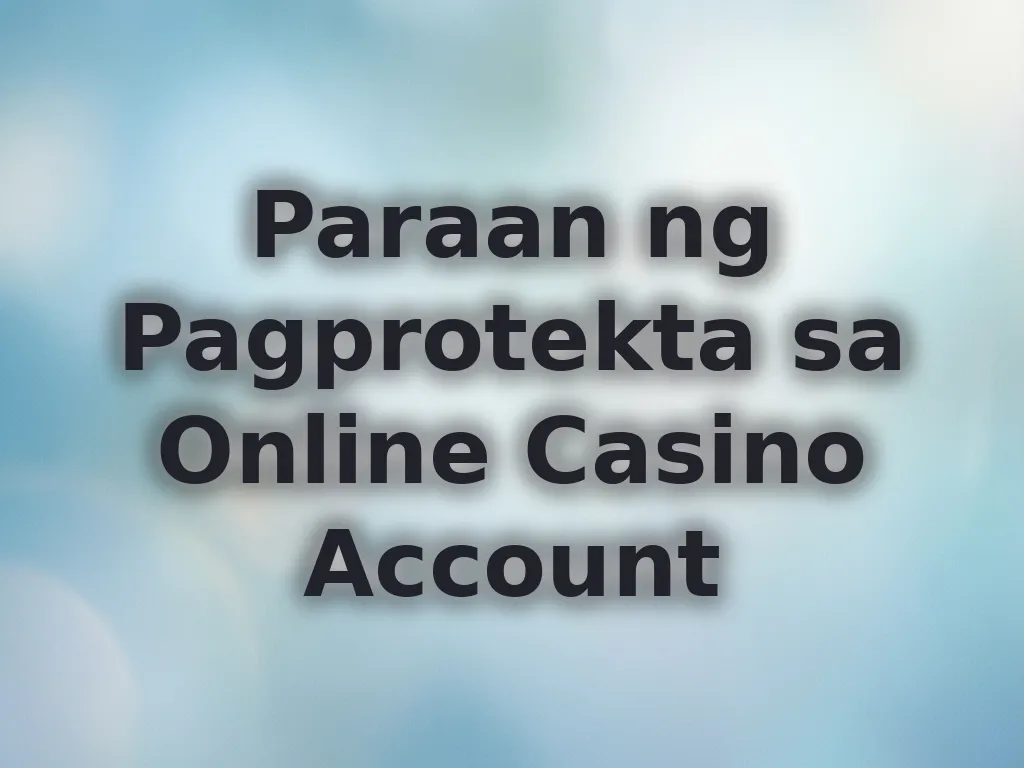 Paraan ng Pagprotekta sa Online Casino Account