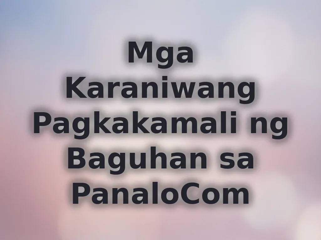 Mga Karaniwang Pagkakamali ng Baguhan sa PanaloCom